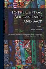 To the Central African Lakes and Back: The Narrative of the Royal Geographical Society's East Central African Expedition, 1878-1880; Volume 1 