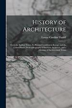 History of Architecture: From the Earliest Times; Its Present Condition in Europe and the United States; With a Biography of Eminent Architects, and a