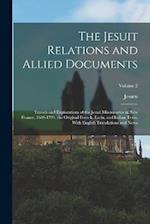 The Jesuit Relations and Allied Documents: Travels and Explorations of the Jesuit Missionaries in New France, 1610-1791; the Original French, Latin, a
