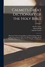 Calmet's Great Dictionary of the Holy Bible: Historical, Critical, Geographical, and Etymological. With an Ample Chronological Table of the History of