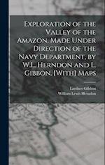Exploration of the Valley of the Amazon, Made Under Direction of the Navy Department, by W.L. Herndon and L. Gibbon. [With] Maps 