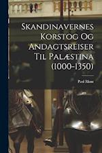 Skandinavernes Korstog Og Andagtsreiser Til Palæstina (1000-1350)