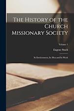 The History of the Church Missionary Society: Its Environment, Its Men and Its Work; Volume 1 
