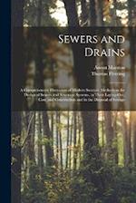 Sewers and Drains: A Comprehensive Discussion of Modern Sanitary Methods in the Design of Sewers and Sewerage Systems, in Their Laying-Out, Cost, and 