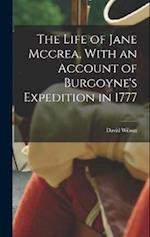 The Life of Jane Mccrea, With an Account of Burgoyne's Expedition in 1777 