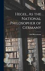 Hegel, As the National Philosopher of Germany 