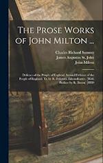 The Prose Works of John Milton ...: Defence of the People of England. Second Defence of the People of England. Tr. by R. Fellowes. Eikonoklastes. [Wit