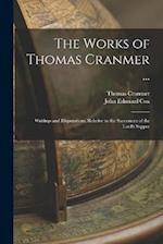 The Works of Thomas Cranmer ...: Writings and Disputations, Relative to the Sacrament of the Lord's Supper 