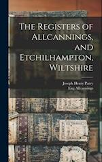 The Registers of Allcannings, and Etchilhampton, Wiltshire 