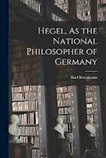 Hegel, As the National Philosopher of Germany 