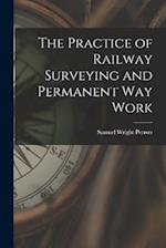 The Practice of Railway Surveying and Permanent Way Work 
