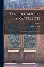 Tenerife and Its Six Satellites: Or, the Canary Islands Past and Present; Volume 2 