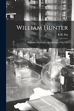 William Hunter: Anatomist, Physician, Obstetrician, 1718-1783 
