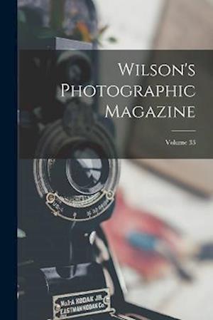 Wilson's Photographic Magazine; Volume 33