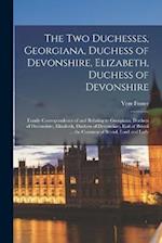 The Two Duchesses, Georgiana, Duchess of Devonshire, Elizabeth, Duchess of Devonshire: Family Correspondence of and Relating to Georgiana, Duchess of 