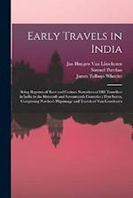 Early Travels in India: Being Reprints of Rare and Curious Narratives of Old Travellers in India in the Sixteenth and Seventeenth Centuries : First Se