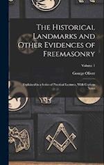 The Historical Landmarks and Other Evidences of Freemasonry: Explained in a Series of Practical Lectures, With Copious Notes; Volume 1 