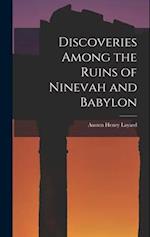 Discoveries Among the Ruins of Ninevah and Babylon 