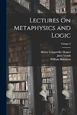 Lectures On Metaphysics and Logic; Volume 2 
