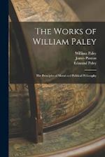 The Works of William Paley: The Principles of Moral and Political Philosophy 