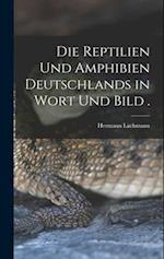 Die Reptilien und Amphibien Deutschlands in Wort und Bild .