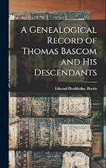A Genealogical Record of Thomas Bascom and his Descendants 