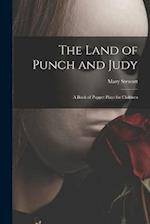 The Land of Punch and Judy: A Book of Puppet Plays for Children 