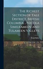 The Richest Section of Yale District, British Columbia ... Nicola Similkameen and Tulameen Valleys 
