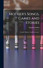 Mother's Songs, Games and Stories: Fröbel's "Mutter- und Kose-Lieder" 