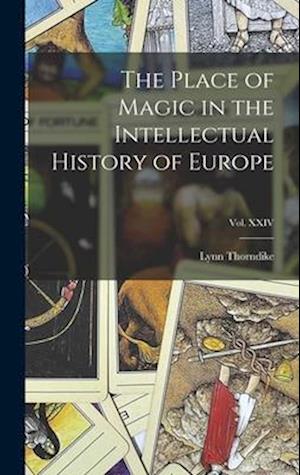 The Place of Magic in the Intellectual History of Europe; Vol. XXIV