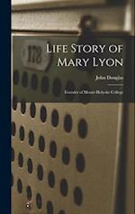 Life Story of Mary Lyon: Founder of Mount Holyoke College 
