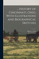 ... History of Cincinnati, Ohio, With Illustrations and Biographical Sketches 