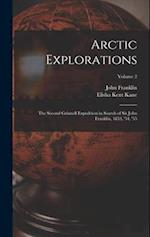 Arctic Explorations: The Second Grinnell Expedition in Search of Sir John Franklin, 1853, '54, '55; Volume 2 