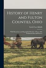 History of Henry and Fulton Counties, Ohio: With Illustrations and Biographical Sketches of Some of its Prominent men and Pioneers 