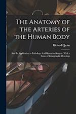 The Anatomy of the Arteries of the Human Body: And its Application to Pathology And Operative Surgery, With a Series of Lithographic Drawings 