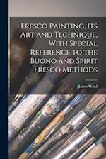 Fresco Painting, its art and Technique, With Special Reference to the Buono and Spirit Fresco Methods 