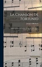 La chanson de Fortunio; opéra comique en un acte. Paroles de MM. Hector Crémieux et Ludovic Halévy