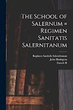 The School of Salernum = Regimen Sanitatis Salernitanum 
