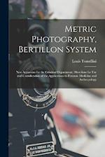 Metric Photography, Bertillon System; new Apparatus for the Criminal Department; Directions for use and Consideration of the Applications to Forensic 