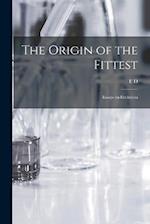 The Origin of the Fittest: Essays on Evolution 