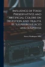 Influence of Food Preservatives and Artificial Colors on Digestion and Health. III. Sulphurous Acid and Sulphites 