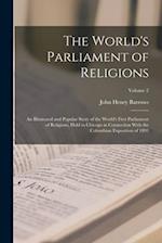 The World's Parliament of Religions: An Illustrated and Popular Story of the World's First Parliament of Religions, Held in Chicago in Connection With