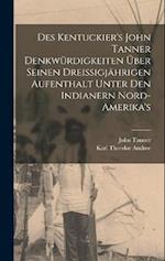 Des Kentuckier's John Tanner denkwürdigkeiten über seinen dreissigjährigen aufenthalt unter den Indianern Nord-Amerika's