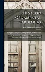 Hints on Ornamental Gardening: Consisting of a Series of Designs for Garden Buildings, Useful and Decorative Gates, Fences, Railroads, &c., Accompanie