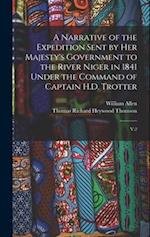 A Narrative of the Expedition Sent by Her Majesty's Government to the River Niger in 1841 Under the Command of Captain H.D. Trotter: V.2 