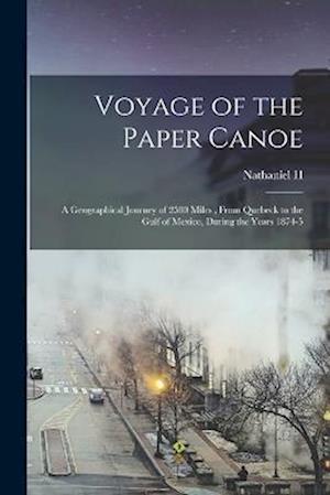 Voyage of the Paper Canoe; a Geographical Journey of 2500 Miles , From Quebeck to the Gulf of Mexico, During the Years 1874-5