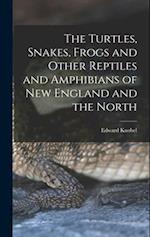 The Turtles, Snakes, Frogs and Other Reptiles and Amphibians of New England and the North 