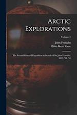 Arctic Explorations: The Second Grinnell Expedition in Search of Sir John Franklin, 1853, '54, '55; Volume 2 