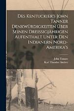 Des Kentuckier's John Tanner denkwürdigkeiten über seinen dreissigjährigen aufenthalt unter den Indianern Nord-Amerika's