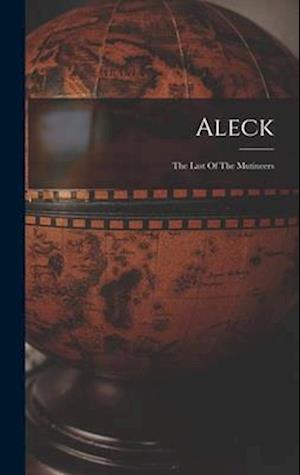 Aleck: The Last Of The Mutineers